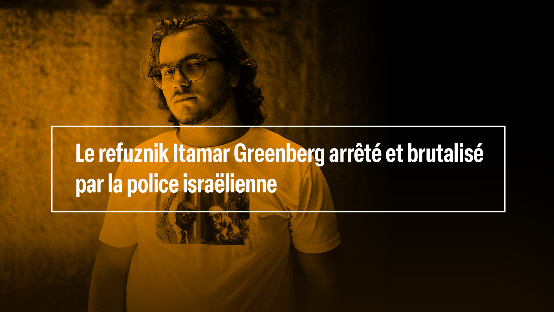 Le refuznik Itamar Greenberg arrêté et brutalisé par la police israëlienne